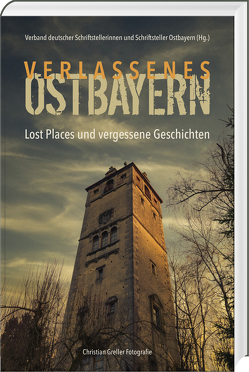 Verlassenes Ostbayern von Greller,  Christian