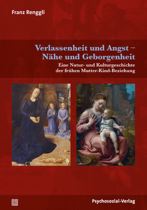 Verlassenheit und Angst – Nähe und Geborgenheit von Harms,  Thomas, Renggli,  Franz