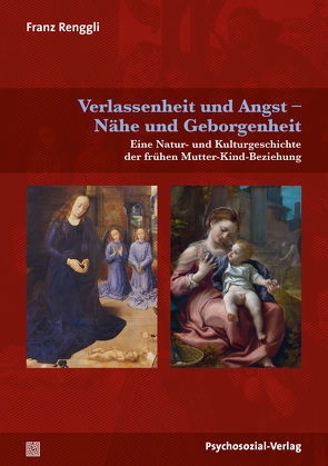 Verlassenheit und Angst – Nähe und Geborgenheit von Harms,  Thomas, Renggli,  Franz