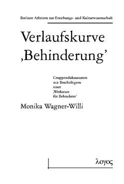 Verlaufskurve glq Behinderung grq. Gruppendiskussion mit Beschäftigten einer glq Werkstatt für Behinderte grq von Wagner-Willi,  Monika