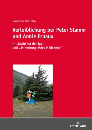 Verleiblichung bei Peter Stamm und Annie Ernaux von Pechota,  Cornelia