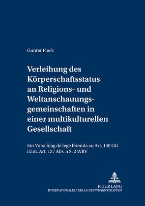 Verleihung des Körperschaftsstatus an Religions- und Weltanschauungsgemeinschaften in einer multikulturellen Gesellschaft von Fleck,  Gunter