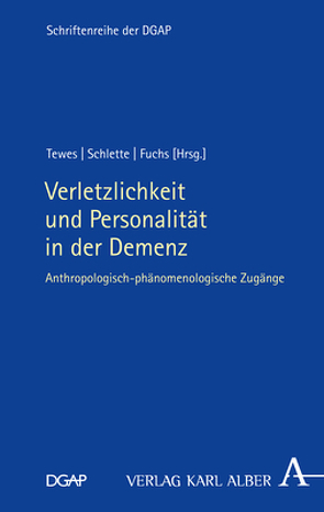 Verletzlichkeit und Personalität in der Demenz von Fuchs,  Thomas, Schlette,  Magnus, Tewes,  Christian