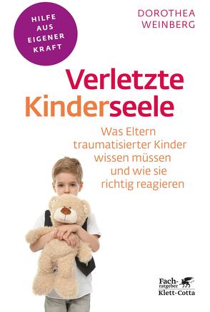 Verletzte Kinderseele (Fachratgeber Klett-Cotta) von Weinberg,  Dorothea