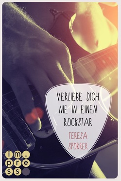 Verliebe dich nie in einen Rockstar (Die Rockstar-Reihe 1) von Sporrer,  Teresa