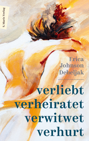 Verliebt, verheiratet, verwitwet, verhurt von Debeljak,  Erica Johnson, Wakounig,  Marjeta