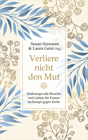 Verliere nicht den Mut von Geist,  Laura, Sorensen,  Susan