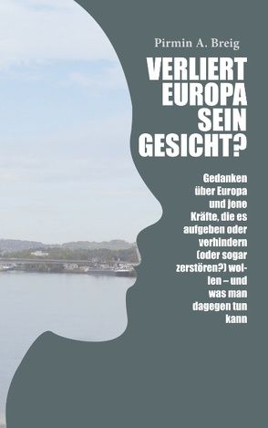 Verliert Europa sein Gesicht? von Breig,  Pirmin A.