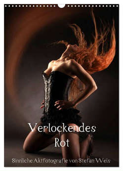 Verlockendes Rot (Wandkalender 2024 DIN A3 hoch), CALVENDO Monatskalender von Weis,  Stefan