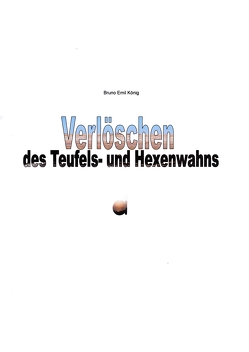 Verlöschen des Teufels- und Hexenwahns von König,  Bruno Emil