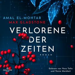 Verlorene der Zeiten von El-Mohtar,  Amal, Gladstone,  Max, Meisheit,  Yesim, Teltz,  Vera, Weinert,  Simon