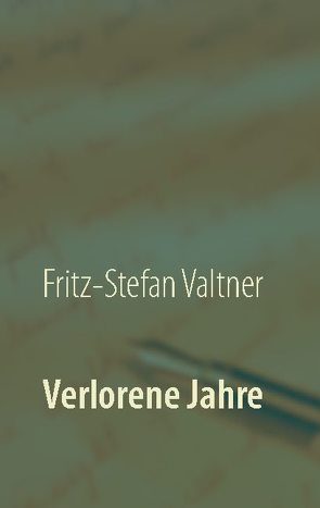 Verlorene Jahre von Valtner,  Fritz Stefan