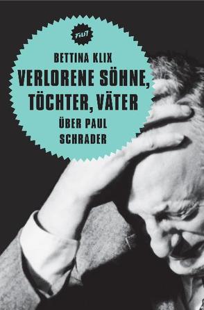 Verlorene Söhne, Töchter, Väter. Über Paul Schrader von Aurich,  Rolf, Jacobsen,  Wolfgang, Klix,  Bettina