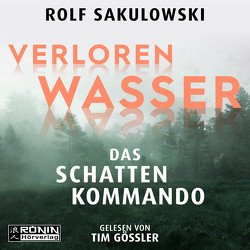 Verlorenwasser. Das Schattenkommando von Gössler,  Tim, Sakulowski,  Rolf