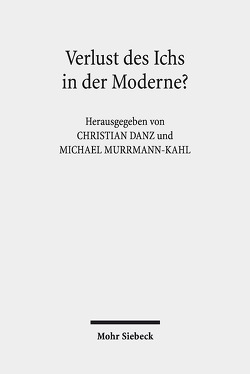 Verlust des Ichs in der Moderne? von Danz,  Christian, Murrmann-Kahl,  Michael