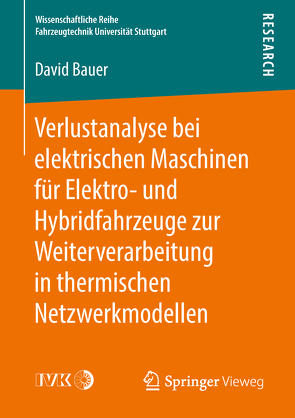 Verlustanalyse bei elektrischen Maschinen für Elektro- und Hybridfahrzeuge zur Weiterverarbeitung in thermischen Netzwerkmodellen von Bauer,  David