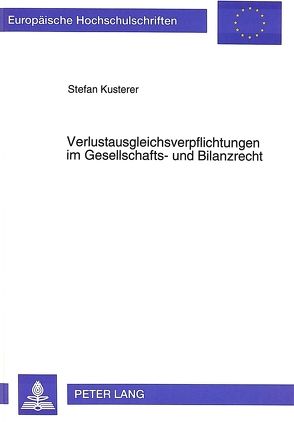 Verlustausgleichsverpflichtungen im Gesellschafts- und Bilanzrecht von Kusterer,  Stefan