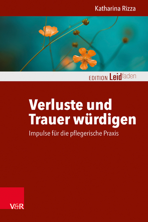 Verluste und Trauer würdigen – Impulse für die pflegerische Praxis von Clausing,  Michael, Kautzsch,  Katharina, Müller,  Monika, Rechenberg-Winter,  Petra, Rizza,  Katharina