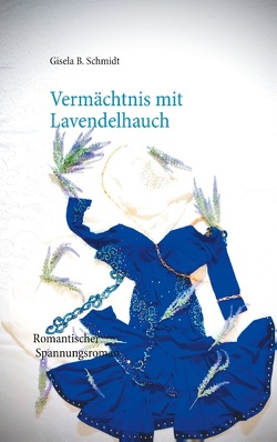 Vermächtnis mit Lavendelhauch von Schmidt,  Gisela B.