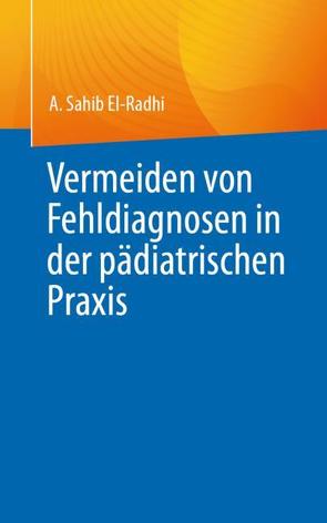 Vermeiden von Fehldiagnosen in der pädiatrischen Praxis von El-Radhi,  A. Sahib