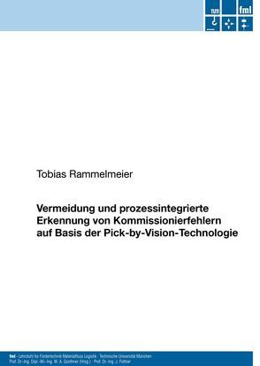 Vermeidung und prozessintegrierte Erkennung von Kommissionierfehlern auf Basis der Pick-by-Vision-Technologie von Rammelmeier,  Tobias