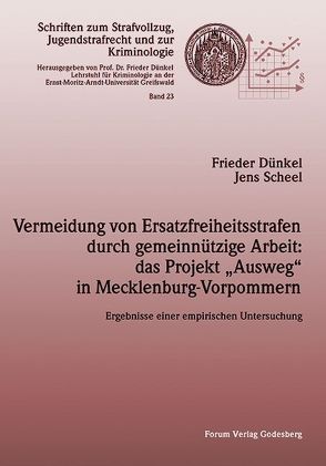 Vermeidung von Ersatzfreiheitsstrafen durch gemeinnützige Arbeit: das Projekt „Ausweg“ in Mecklenburg-Vorpommern von Dünkel,  Frieder, Scheel,  Jens
