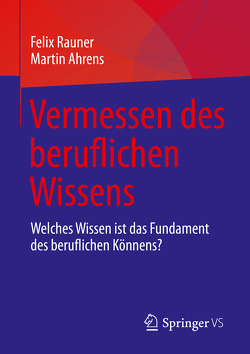 Vermessen des beruflichen Wissens von Ahrens,  Martin, Rauner,  Felix