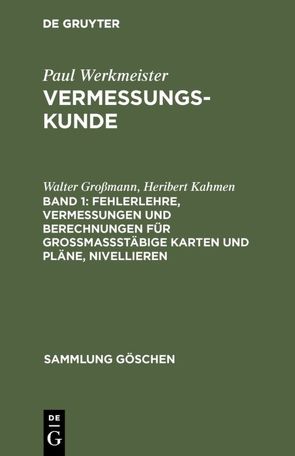 Vermessungskunde / Fehlerlehre, Vermessungen und Berechnungen für großmaßstäbige Karten und Pläne, Nivellieren von Grossmann,  Walter, Kahmen,  Heribert