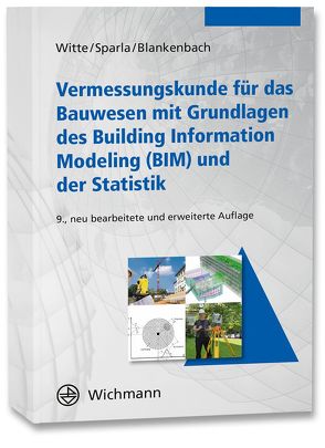Vermessungskunde für das Bauwesen mit Grundlagen des Building Information Modeling (BIM) und der Statistik von Blankenbach,  Jörg, Sparla,  Peter, Witte,  Bertold