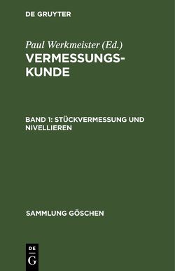 Vermessungskunde / Stückvermessung und Nivellieren von Werkmeister,  Paul
