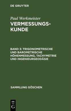 Vermessungskunde / Trigonometrische und barometrische Höhenmessung, Tachymetrie und Ingenieurgeodäsie von Werkmeister,  Paul