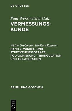 Vermessungskunde / Winkel- und Streckenmeßgeräte, Polygonierung, Triangulation und Trilateration von Grossmann,  Walter, Kahmen,  Heribert