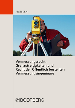 Vermessungsrecht, Grenzstreitigkeiten und Recht der Öffentlich bestellten Vermessungsingenieure von Kriesten,  Markus