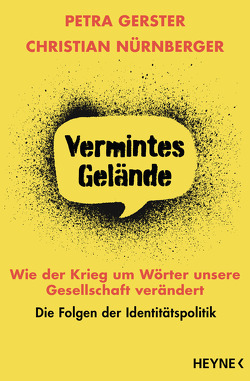 Vermintes Gelände – Wie der Krieg um Wörter unsere Gesellschaft verändert von Gerster,  Petra, Nürnberger,  Christian