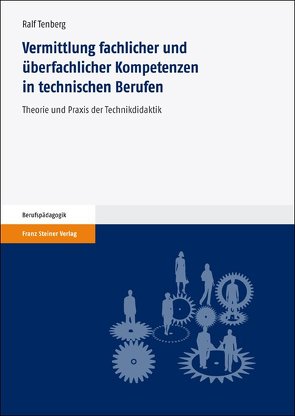 Vermittlung fachlicher und überfachlicher Kompetenzen in technischen Berufen von Tenberg,  Ralf