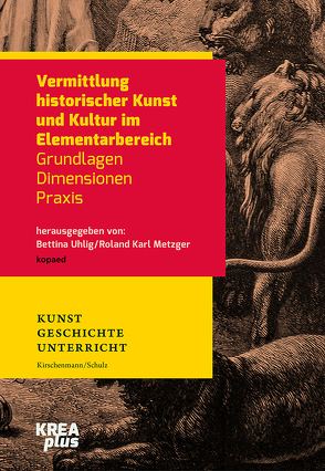 Vermittlung historischer Kunst und Kultur im Elementarbereich von Metzger,  Roland Karl, Uhlig,  Bettina