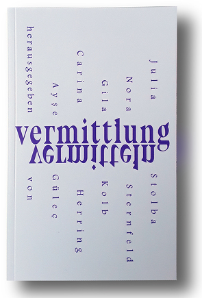 Vermittlung vermitteln von Güleç,  Ayse, Herring,  Carina, Kolb,  Gila, Sternfeld,  Nora, Stolba,  Julia