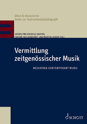 Vermittlung zeitgenössischer Musik von Grebosz-Haring,  Katarzyna, Heilgendorff,  Simone, Losert,  Martin
