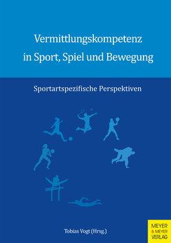 Vermittlungskompetenz in Sport, Spiel und Bewegung von Vogt,  Tobias