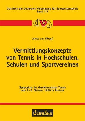 Vermittlungskonzepte von Tennis in Hochschulen, Schulen und Sportvereinen von Barck,  Friedhelm, Keller,  Werner, Körber,  Karin, Lames,  Martin, Preuss,  Hartmut, Reder,  Ulf
