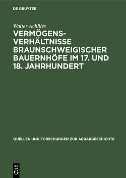 Vermögensverhältnisse braunschweigischer Bauernhöfe im 17. und 18. Jahrhundert von Achilles,  Walter