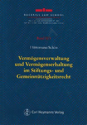 Vermögensverwaltung und Vermögenserhaltung im Stiftungs- und Gemeinnützigkeitsrecht von Hüttemann,  Rainer, Schön,  Wolfgang