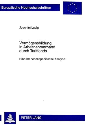 Vermögensbildung in Arbeitnehmerhand durch Tariffonds von Lubig,  Joachim