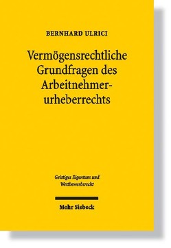 Vermögensrechtliche Grundfragen des Arbeitnehmerurheberrechts von Ulrici,  Bernhard