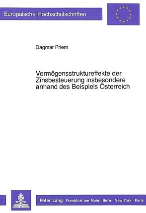 Vermögensstruktureffekte der Zinsbesteuerung insbesondere anhand des Beispiels Österreich von Priem,  Dagmar