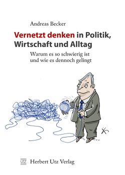 Vernetzt denken in Politik, Wirtschaft und Alltag von Becker,  Andreas