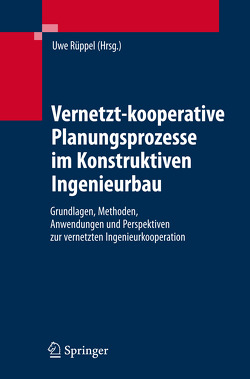 Vernetzt-kooperative Planungsprozesse im Konstruktiven Ingenieurbau von Rüppel,  Uwe