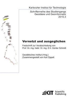 Vernetzt und ausgeglichen : Festschrift zur Verabschiedung von Prof. Dr.-Ing. habil. Dr.-Ing. E.h. Günter Schmitt von Geodätisches Institut Karlsruhe, Zippelt,  Karl