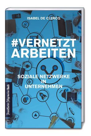VernetztArbeiten: Soziale Netzwerke in Unternehmen von De Clercq,  Isabel