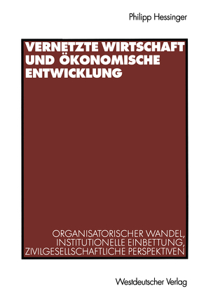 Vernetzte Wirtschaft und ökonomische Entwicklung von Hessinger,  Philipp